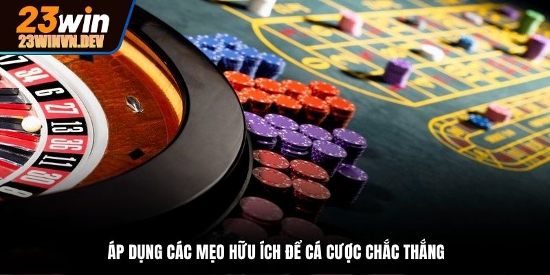 Áp dụng các mẹo hay để nâng cao cơ hội thắng lớn
