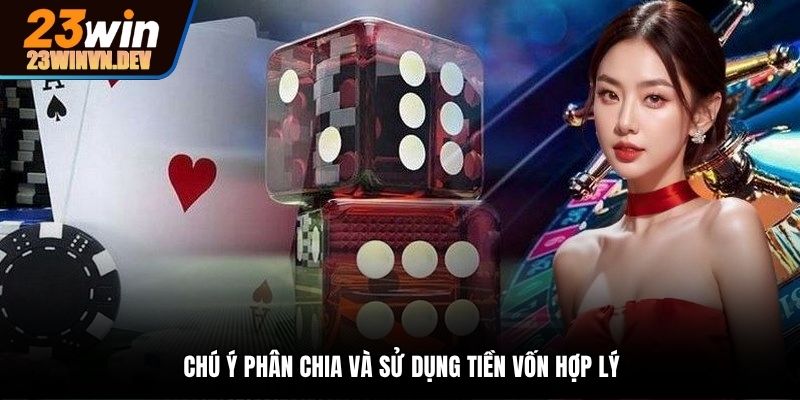 Chú ý tới việc phân chia vốn khi vào tiền game bài 3D